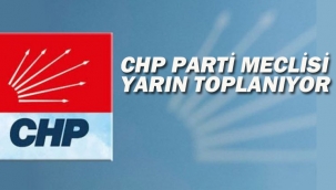 CHP Parti Meclisi Yarın Toplanıyor