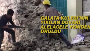 Galata Kulesi'nin Yıkılan Duvarı Alelacele Yeniden Örüldü