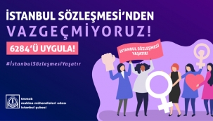 İBB, İstanbul'un tümüne İstanbul Sözleşmesi'ni anlatmaya kararlı