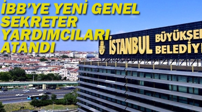 İBB'ye Yeni Genel Sekreter Yardımcıları Atandı