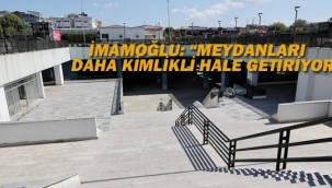 İmamoğlu "Meydanları Daha Kimlikli Hale Getiriyoruz"