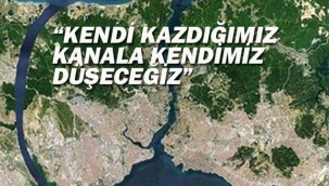 "Kendi Kazdığımız Kanala Kendimiz Düşeceğiz"