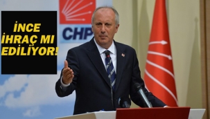 Muharrem İnce CHP'den İhraç mı Ediliyor
