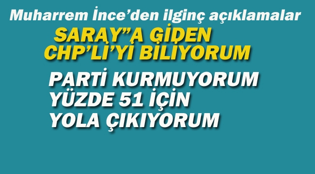 Muharrem İnce'den İlginç Açıklamalar