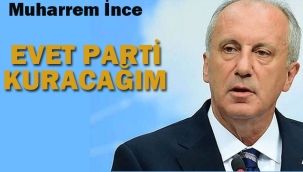 Muharrem İnce "Evet Parti Kuracağım"