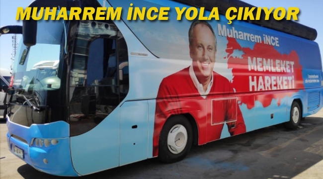 Muharrem İnce Yola Çıkıyor