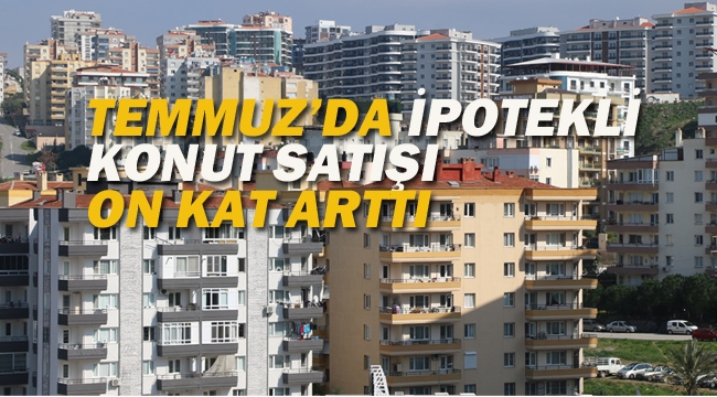 Temmuz'da İpotekli Konut Satışı On Kat Arttı