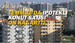 Temmuz'da İpotekli Konut Satışı On Kat Arttı