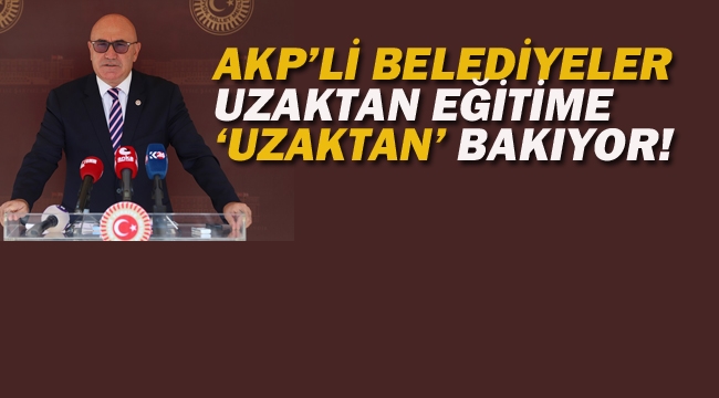 AKP'li Belediyeler Uzaktan Eğitime"Uzaktan" Bakıyor!