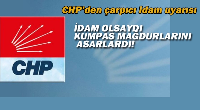 CHP'den Çarpıcı İdam Uyarısı!