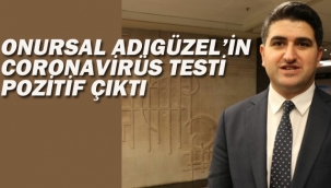 CHP'li Onursal Adıgüzel'in Coronavirüs Testi Pozitif Çıktı
