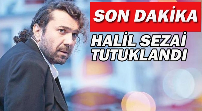 Halil Sezai Tutuklandı