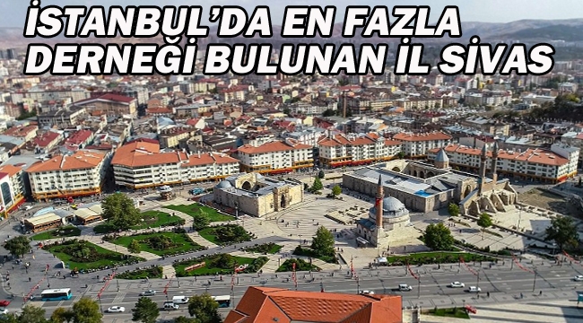 İstanbul'da En Fazla Derneği Bulunan İl Sivas