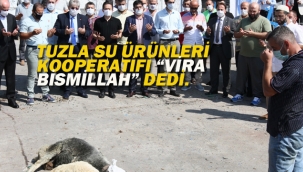 Tuzla Su Ürünleri Kooperatifi "Vira Bismillah" dedi.
