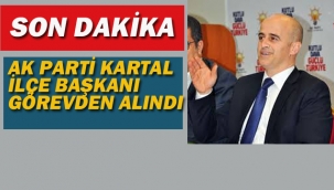 Ak Parti Kartal İlçe Başkanı Görevden Alındı