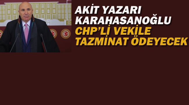 Akit Yazarı Karahasanoğlu CHP'li Vekile Tazminat Ödeyecek