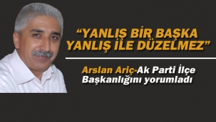 Arslan Ariç "Yanlış Bir Başka Yanlış İle Düzelmez"