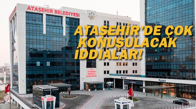 Ataşehir'de Çok Konuşulacak İddialar!