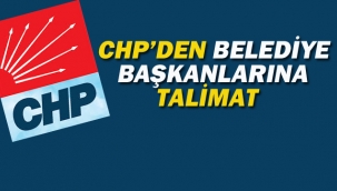 CHP'den Belediye Başkanlarına Talimat