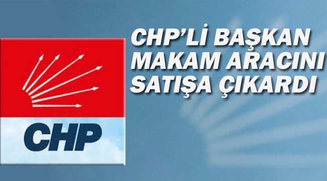 CHP'li Başkan Makam Aracını Satışa Çıkardı