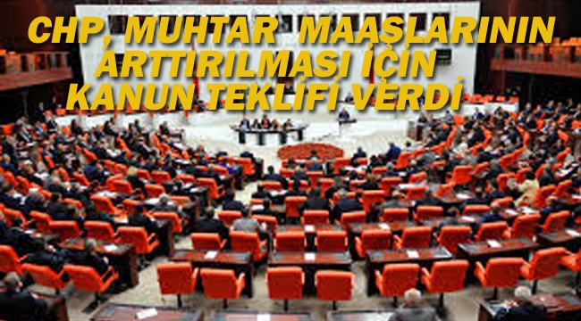 CHP Muhtar Maaşlarının Artırılması İçin Kanun Teklifi Verdi