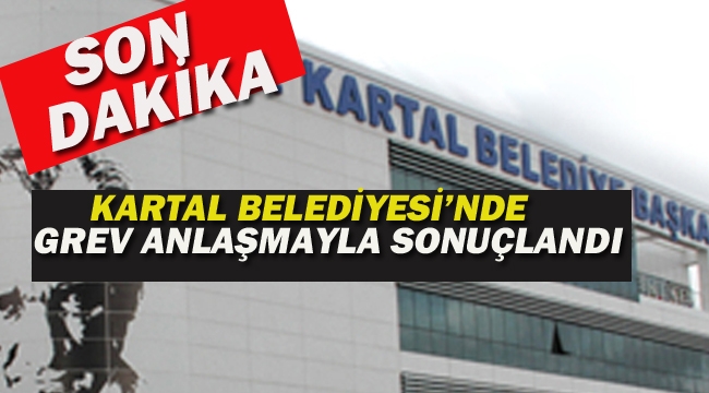 Kartal Belediyesi'nde Grev Anlaşmayla Sonuçlandı