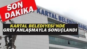 Kartal Belediyesi'nde Grev Anlaşmayla Sonuçlandı