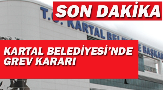 Kartal Belediyesi'nde Grev Kararı