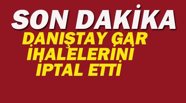 Danıştay Gar İhalelerini İptal Etti