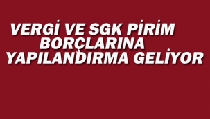 Vergi ve SGK Pirim Borçlarına Yapılandırma Geliyor