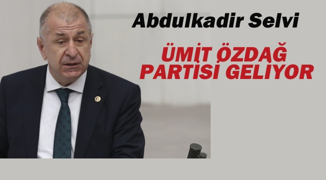 Abdulkadir Selvi "Ümit Özdağ Partisi Geliyor"