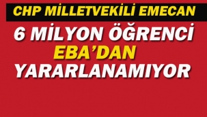 CHP'li Emecan "6 Milyon Öğrenci Eba'dan Yararlanamıyor