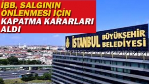 İBB, Salgının Önlenmesi İçin Kapatma Kararları Aldı
