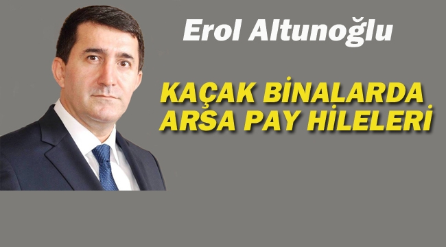 Kaçak Binalarda Arsa Pay Hileleri