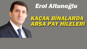 Kaçak Binalarda Arsa Pay Hileleri