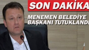 Menemen Belediye Başkanı Tutuklandı