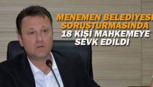 Menemen Belediyesi Soruşturmasında 18 Kişi Mahkemeye Sevk Edildi