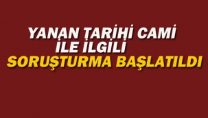 Yanan Tarihi Cami İle İlgili Soruşturma Başlatıldı