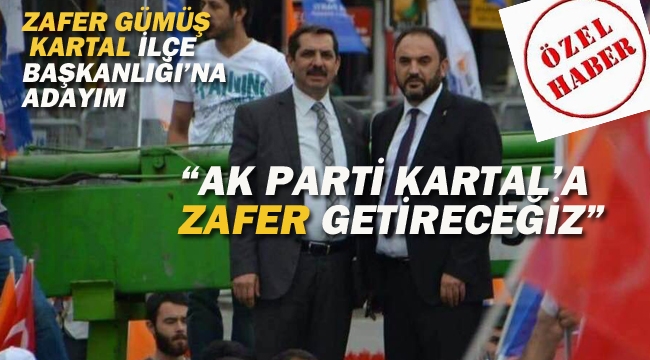 Zafer Gümüş "Kartal İlçe Başkanlığı'na Adayım"