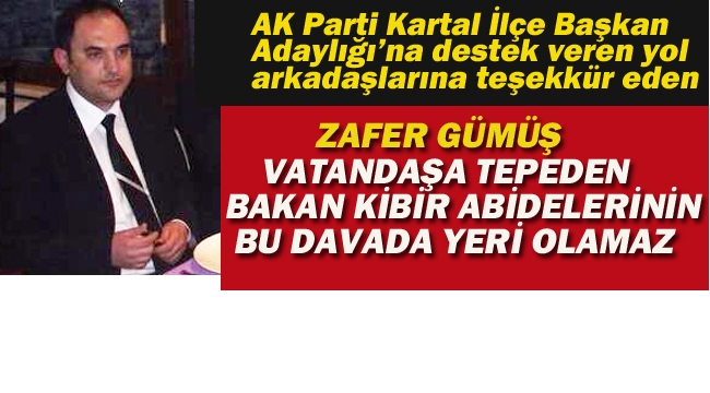 AK Parti Adayı Gümüş " Vatandaşa Tepeden Bakan Kibir Abidelerinin Bu Davada Yeri Olamaz"