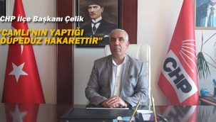 Başkan Çelik " Çamlı'nın Yaptığı Düpedüz Hakarettir"
