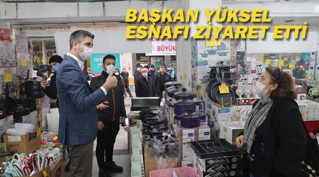 Başkan Gökhan Yüksel Esnafı Ziyaret Etti 