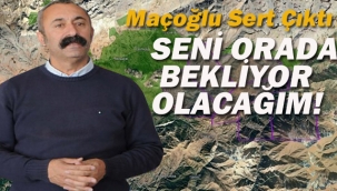 Belediye Başkanı Maçoğlu Sert Çıktı "Seni Orada Bekliyor Olacağım!"