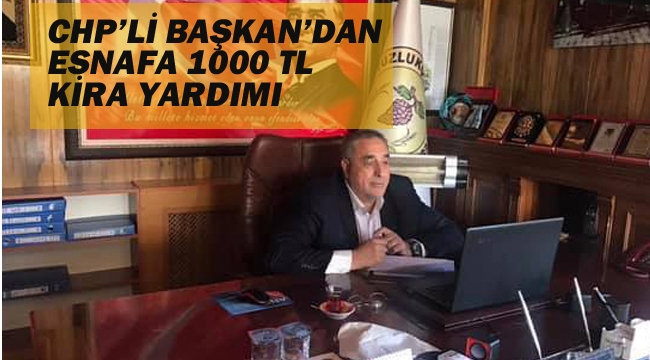 CHP'li Başkan'dan Esnafa 1000'er TL Kira Yardımı