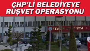 CHP'li Belediyeye Rüşvet Operosyonu