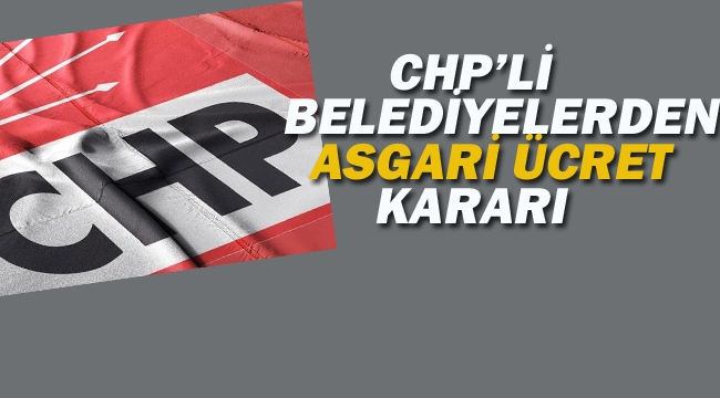 CHP'li Belediyeden Asgari Ücret Kararı