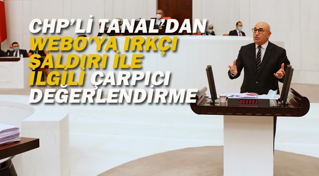 CHP'li Tanal'dan Webo'ya Irkçı Saldırı İle İlgili Çarpıcı Değerlendirme