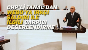 CHP'li Tanal'dan Webo'ya Irkçı Saldırı İle İlgili Çarpıcı Değerlendirme