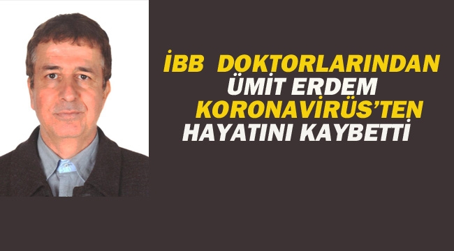 İBB Doktoru Ümit Erdem Koronavirüs'ten Hayatını Kaybetti