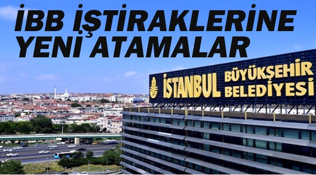 İBB İştiraklerine Yeni Atamalar